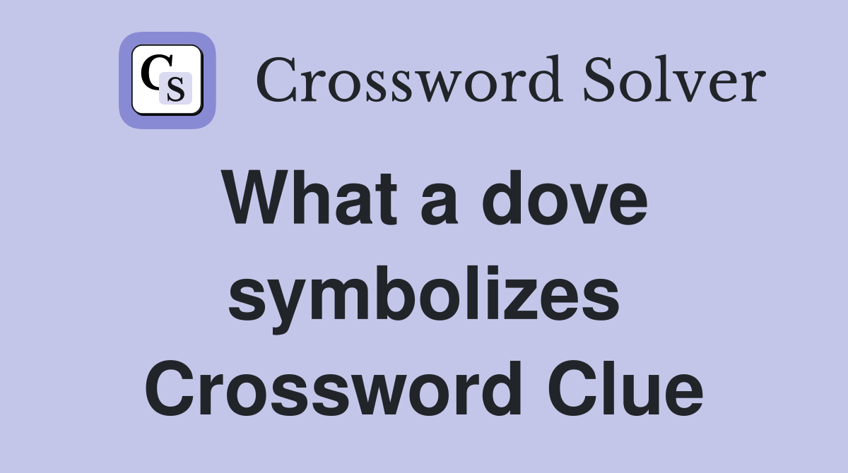 What a dove symbolizes Crossword Clue