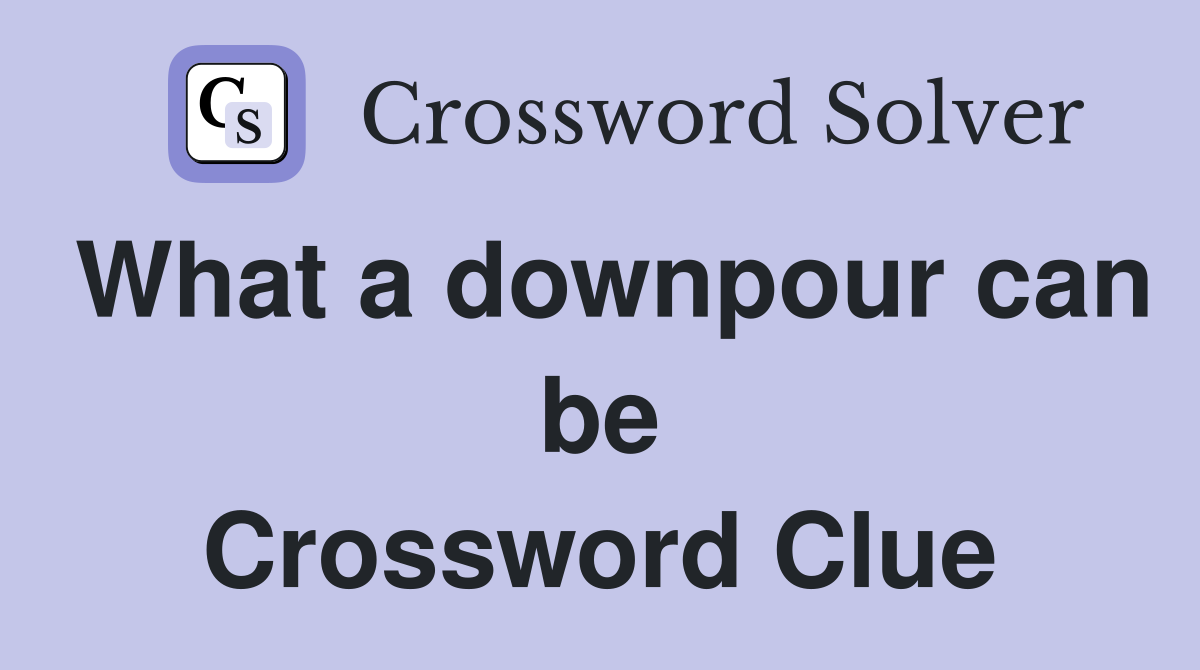 What a downpour can be Crossword Clue