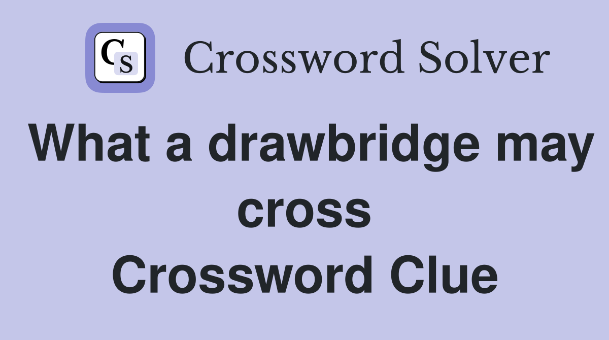 What a drawbridge may cross Crossword Clue
