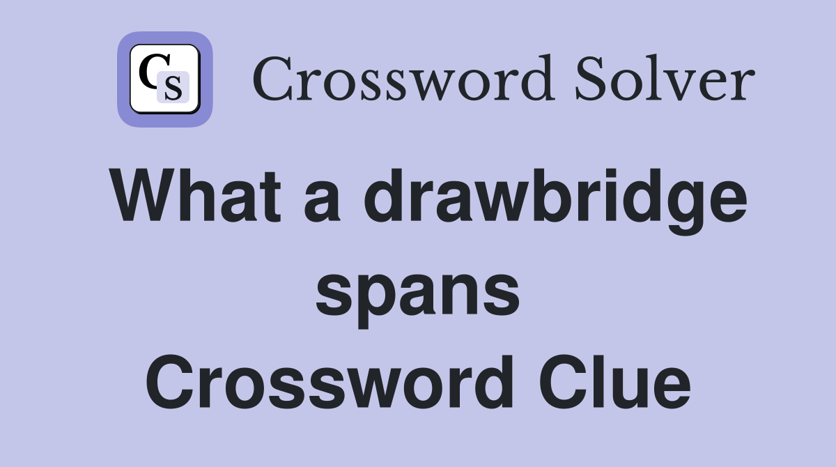 What a drawbridge spans Crossword Clue