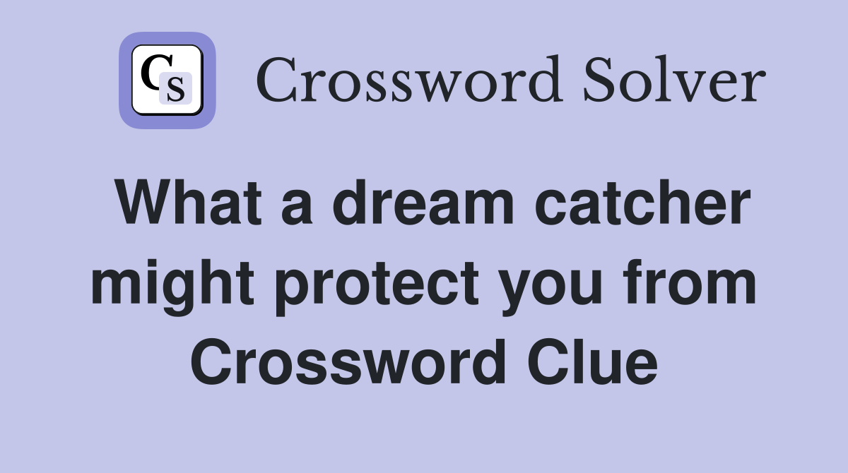What a dream catcher might protect you from Crossword Clue