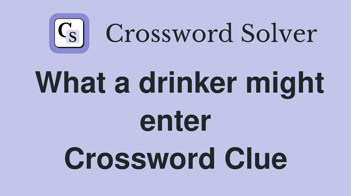 What a drinker might enter Crossword Clue