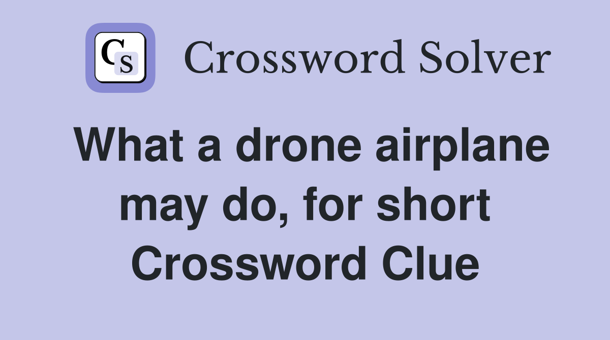 What a drone airplane may do, for short Crossword Clue
