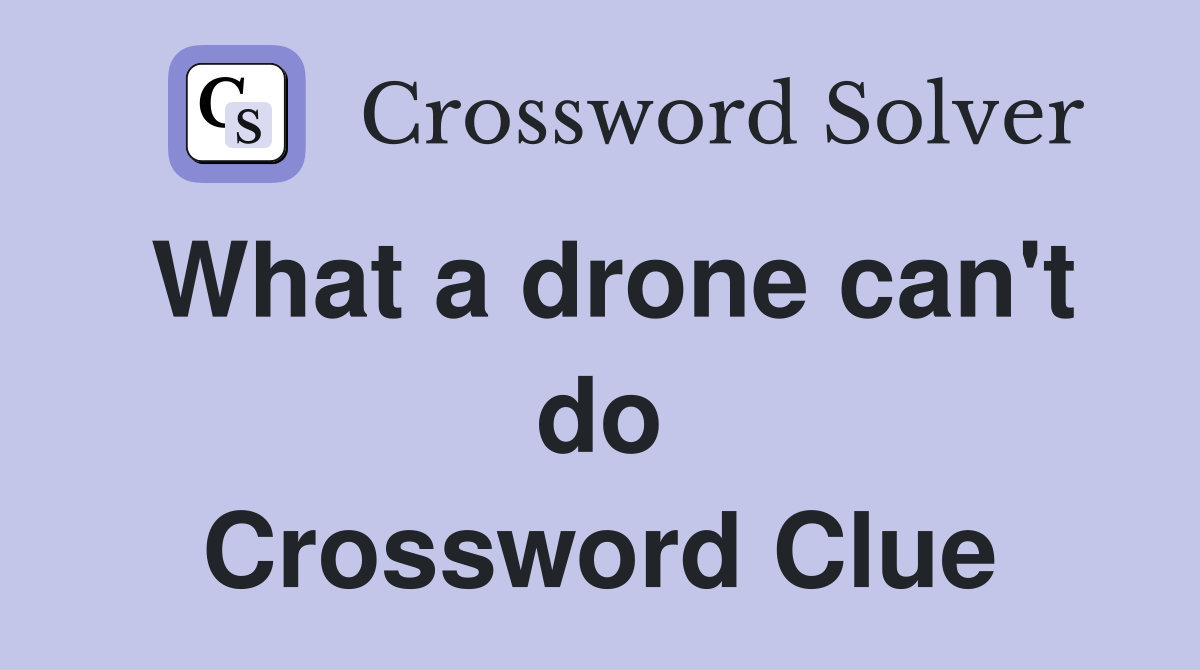 What a drone can't do Crossword Clue