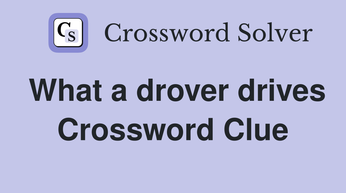 What a drover drives Crossword Clue