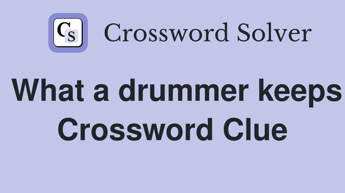 What a drummer keeps Crossword Clue
