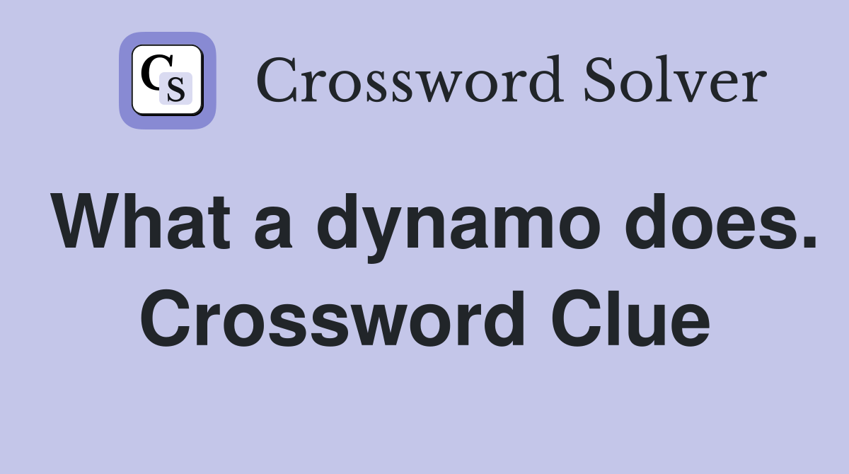 What a dynamo does. Crossword Clue
