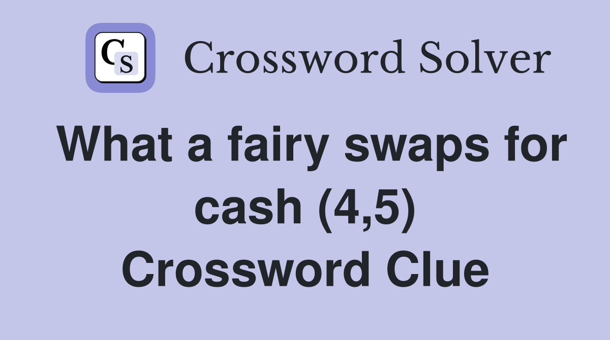 What a fairy swaps for cash (4,5) Crossword Clue