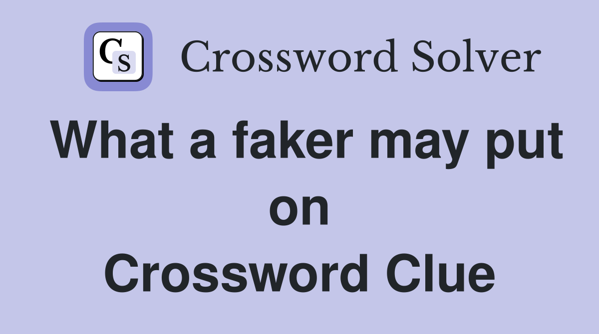 What a faker may put on Crossword Clue