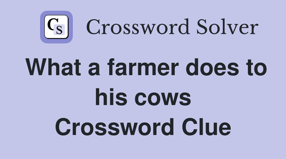 What a farmer does to his cows Crossword Clue