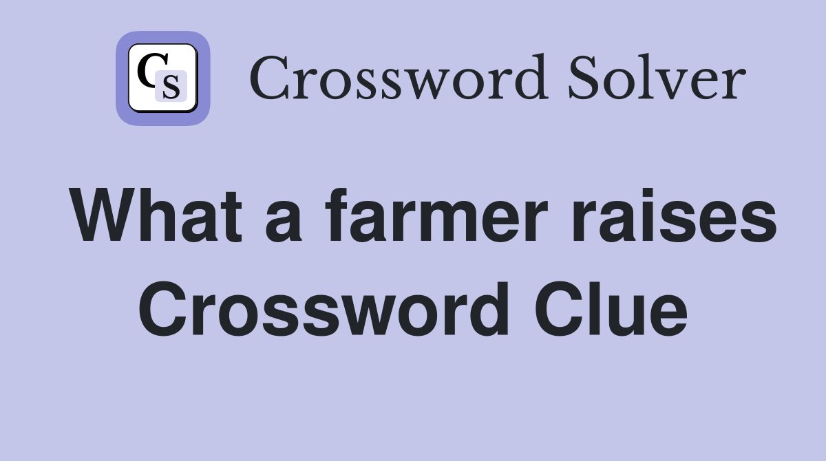 What a farmer raises Crossword Clue