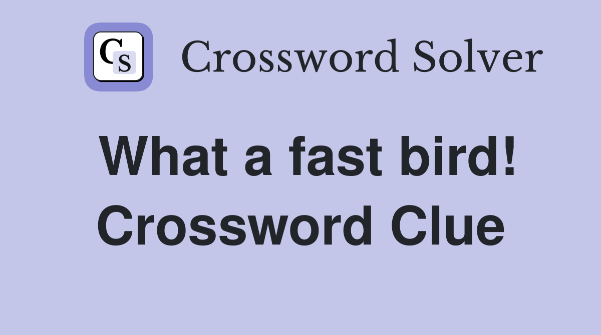 What a fast bird! Crossword Clue