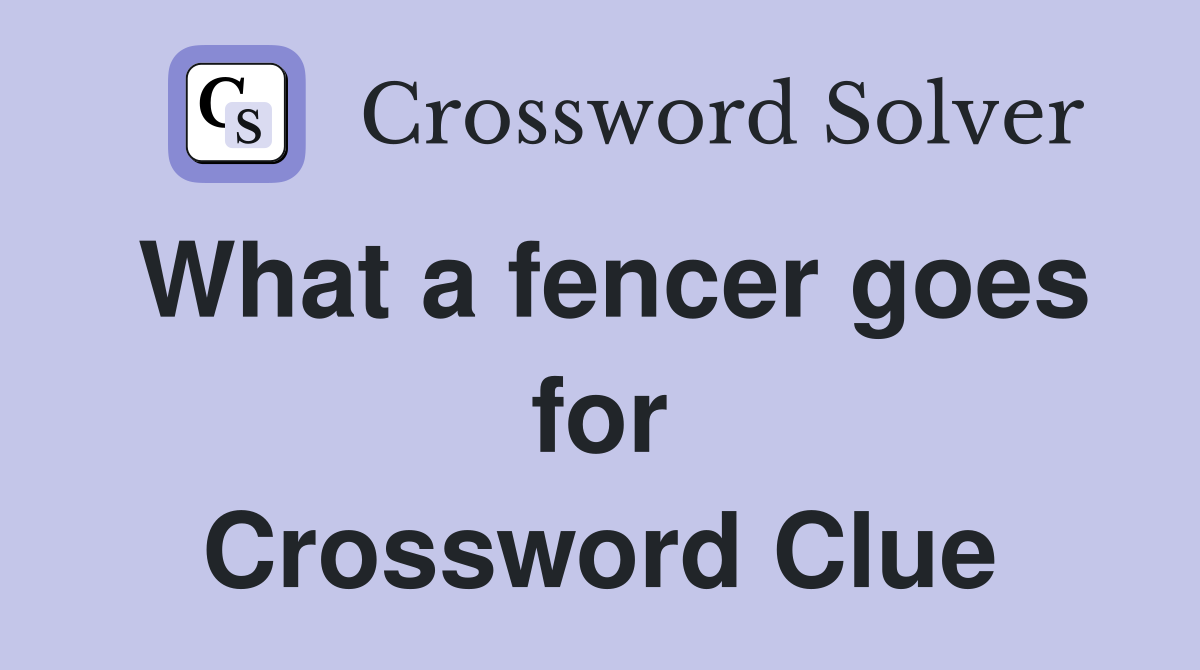 What a fencer goes for Crossword Clue