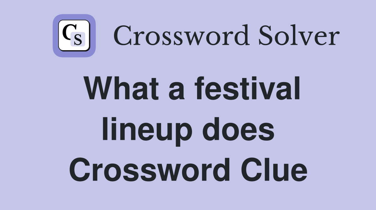 What a festival lineup does Crossword Clue