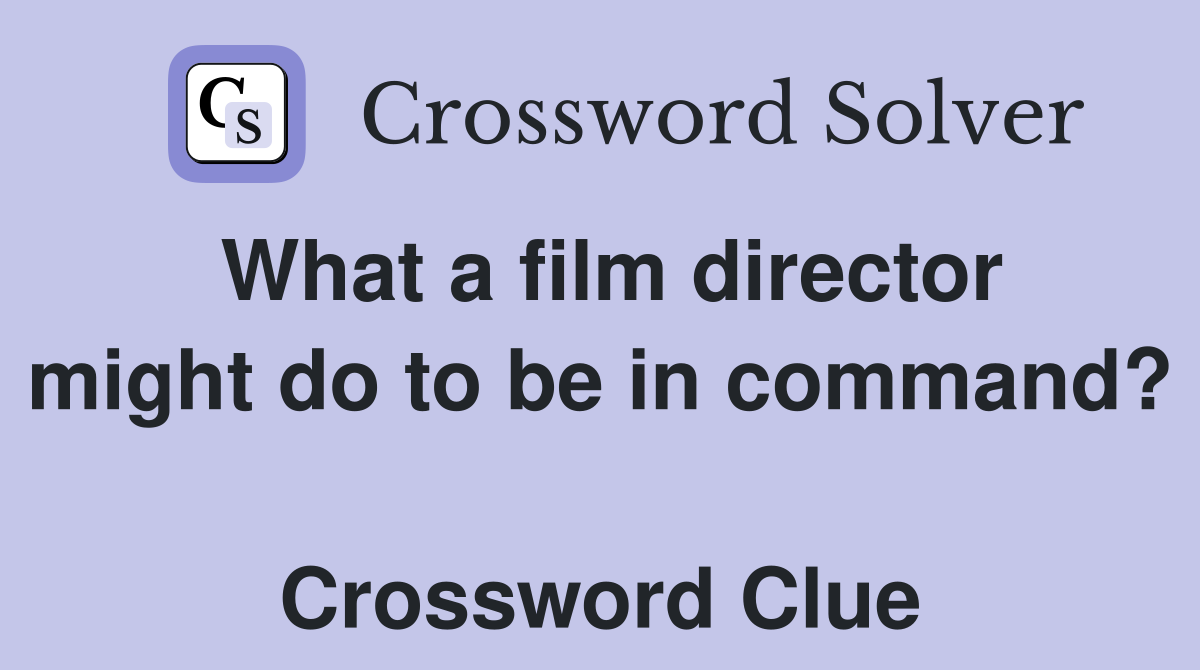 What a film director might do to be in command?  Crossword Clue