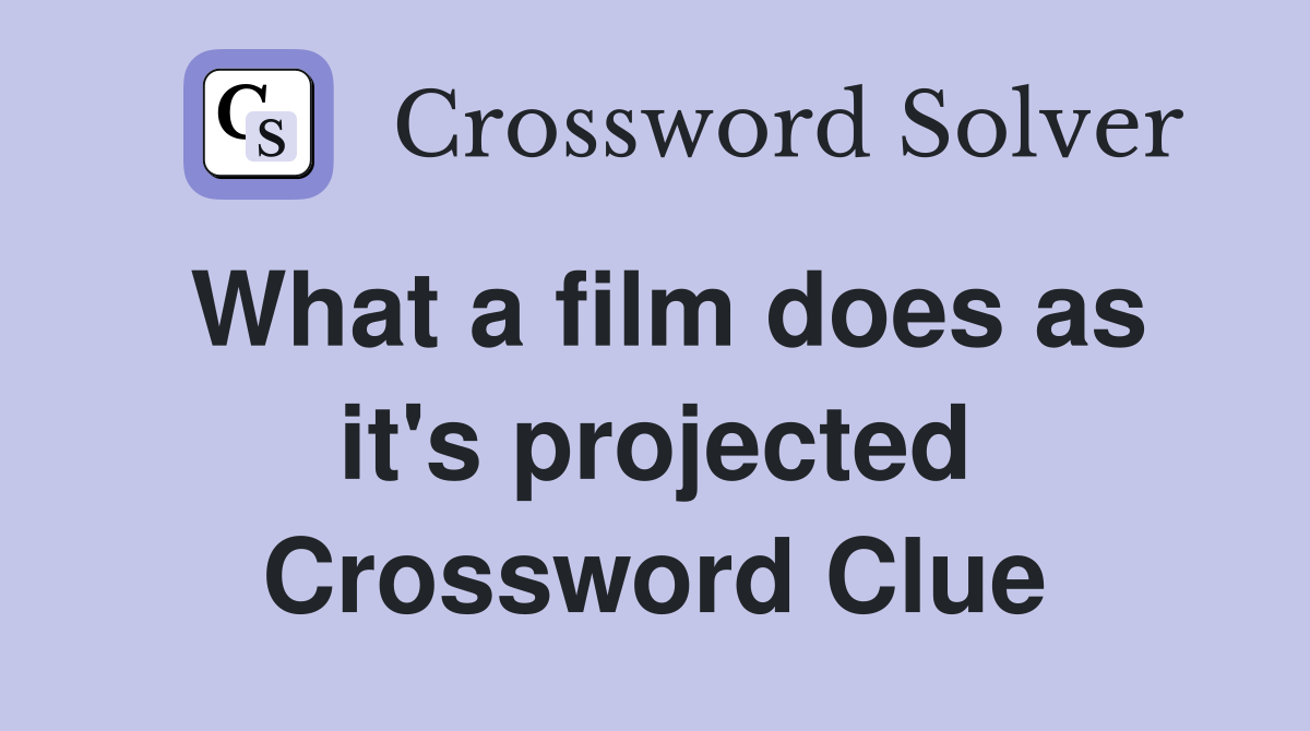What a film does as it's projected Crossword Clue