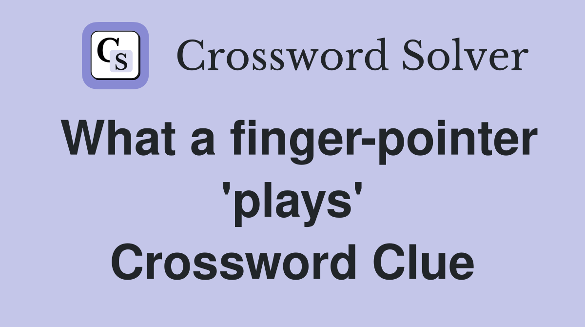 What a finger-pointer 'plays' Crossword Clue