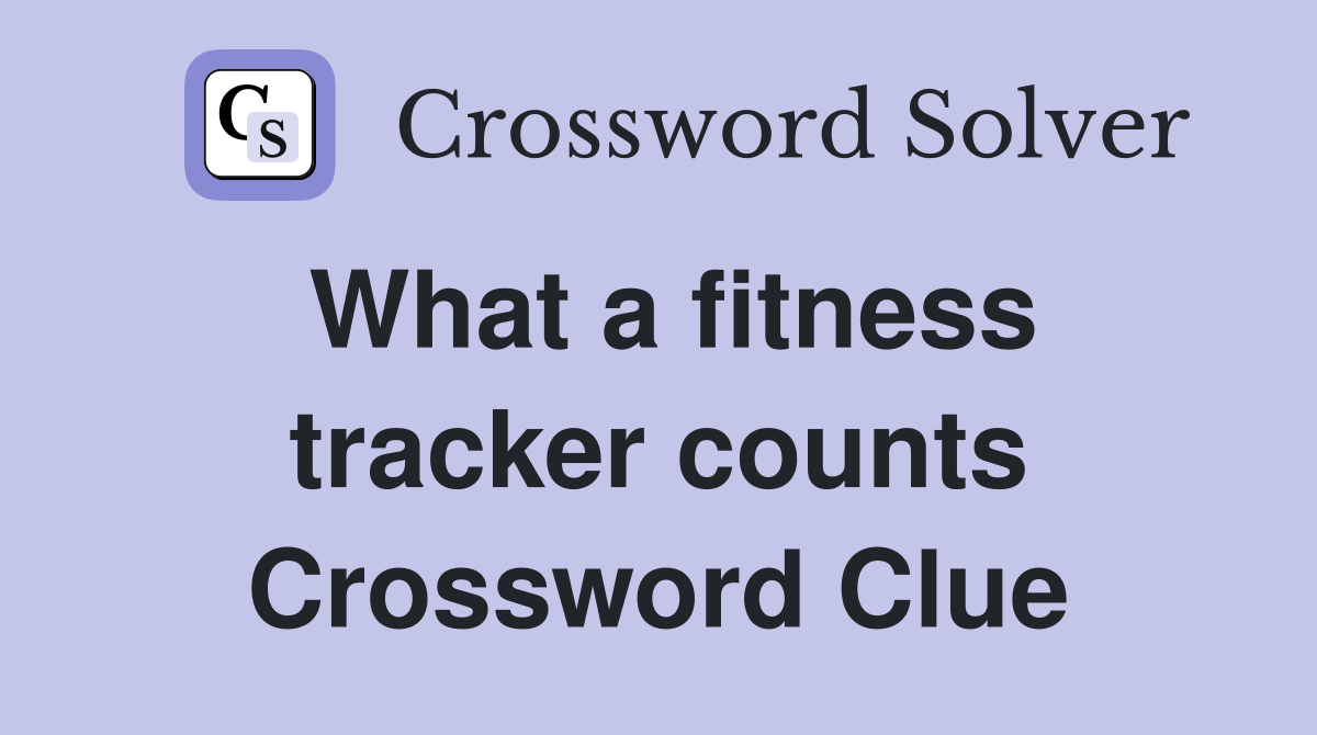 What a fitness tracker counts Crossword Clue