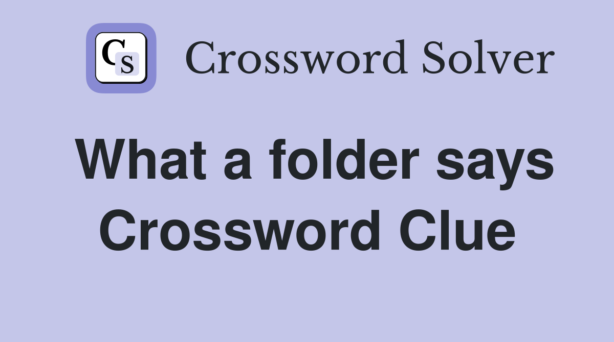 What a folder says Crossword Clue
