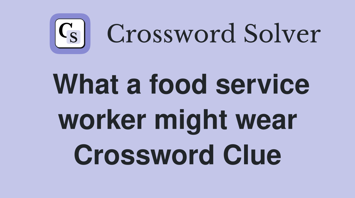 What a food service worker might wear Crossword Clue