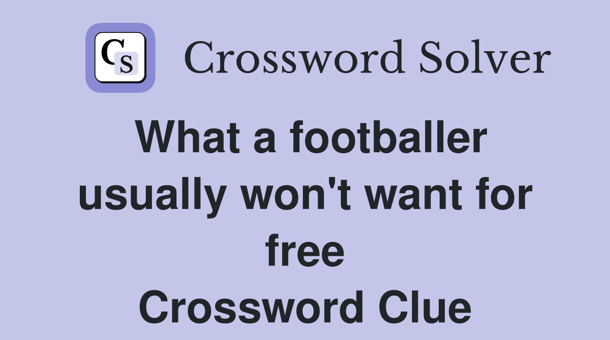 What a footballer usually won't want for free Crossword Clue