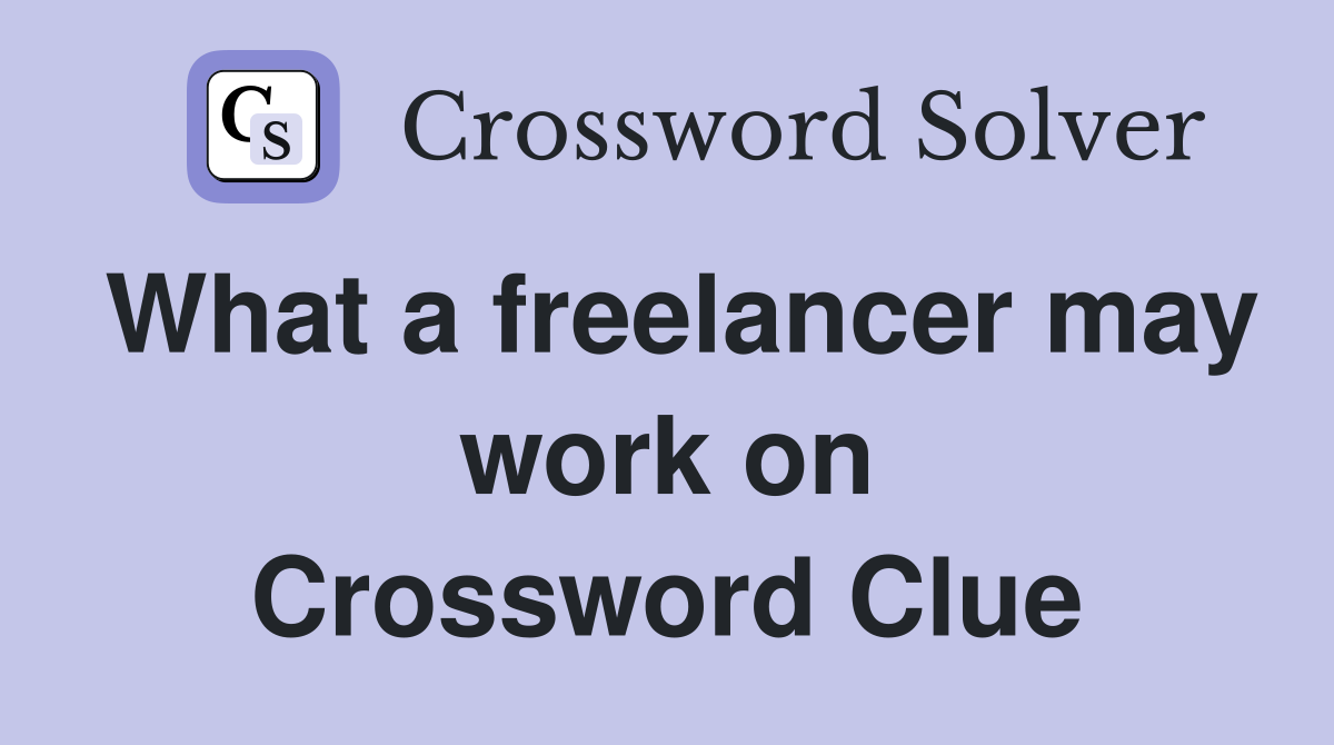What a freelancer may work on Crossword Clue