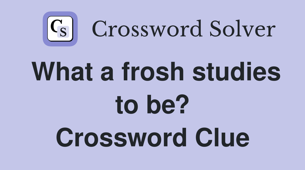 What a frosh studies to be? Crossword Clue