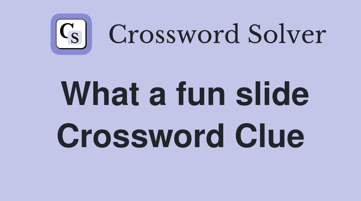What a fun slide Crossword Clue
