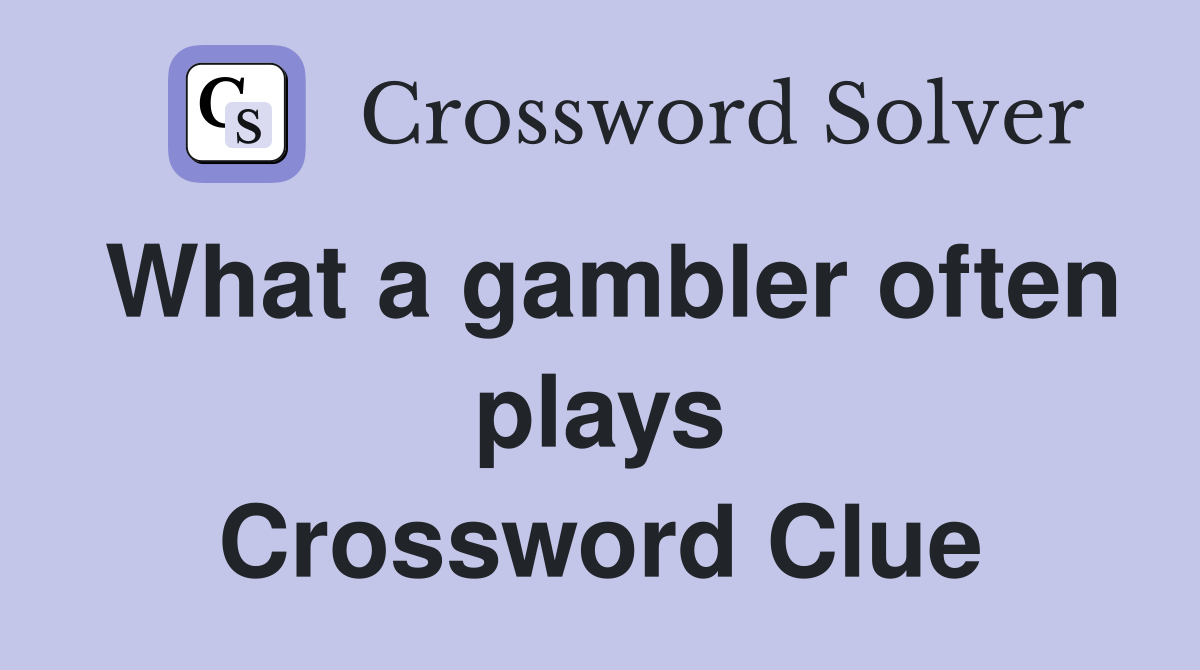 What a gambler often plays Crossword Clue