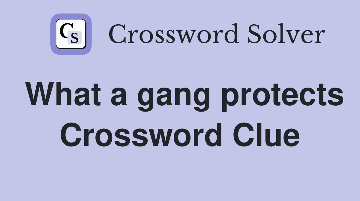What a gang protects Crossword Clue