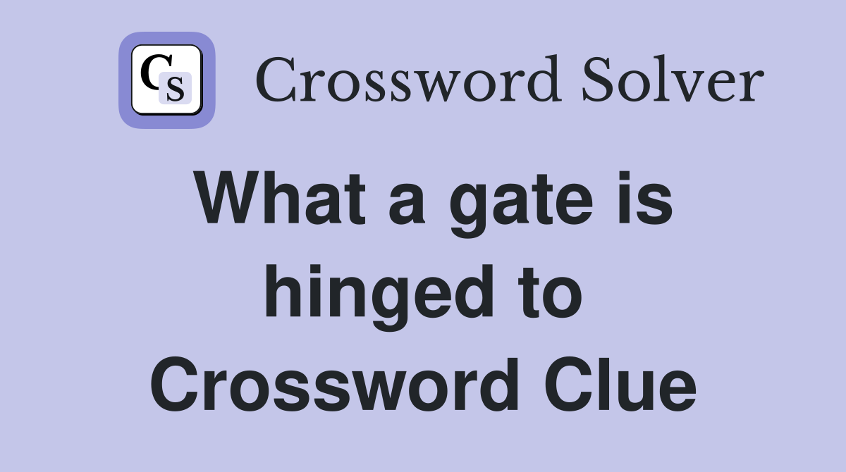 What a gate is hinged to Crossword Clue