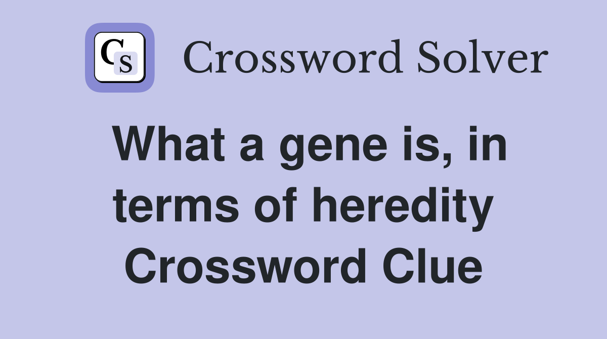 What a gene is, in terms of heredity Crossword Clue