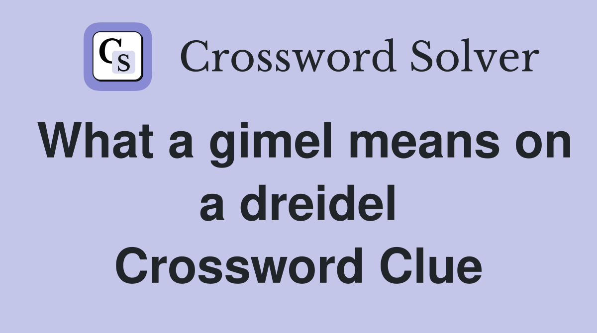 What a gimel means on a dreidel Crossword Clue
