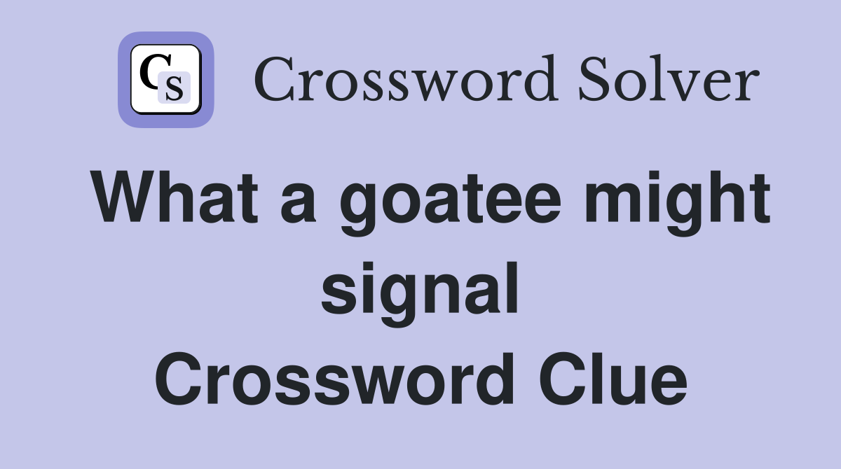 What a goatee might signal Crossword Clue