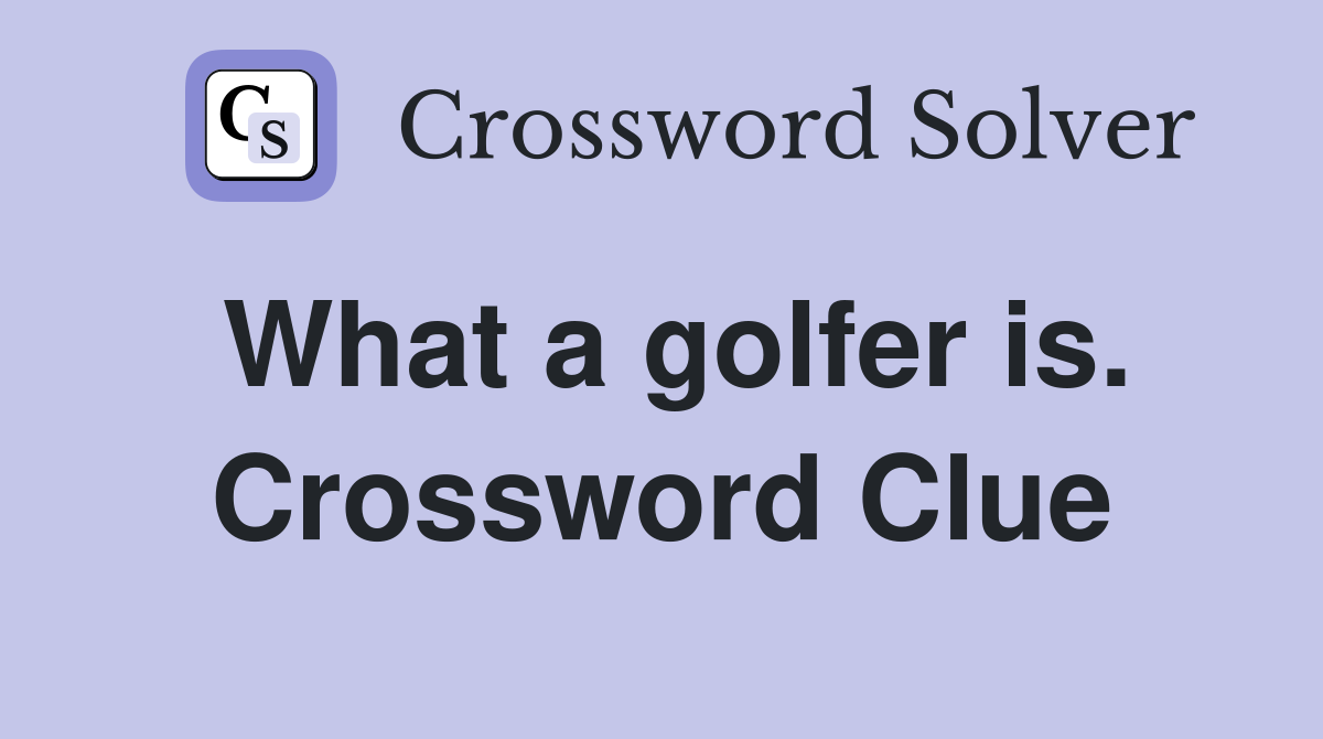 What a golfer is. Crossword Clue