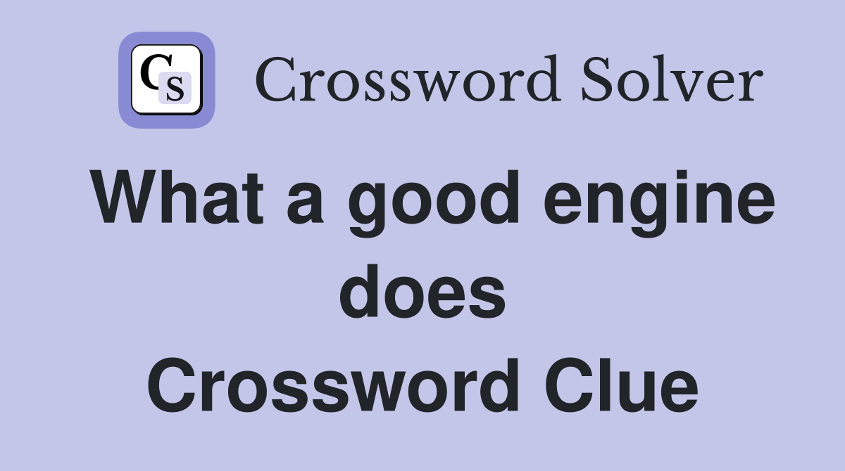 What a good engine does Crossword Clue