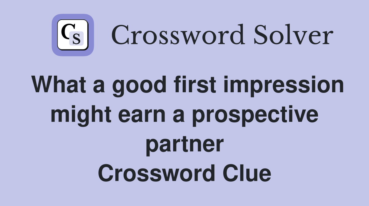 What a good first impression might earn a prospective partner Crossword Clue