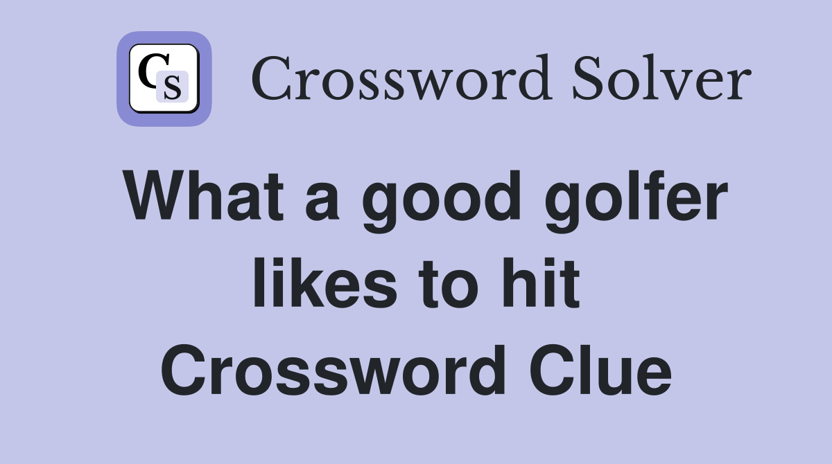 What a good golfer likes to hit Crossword Clue