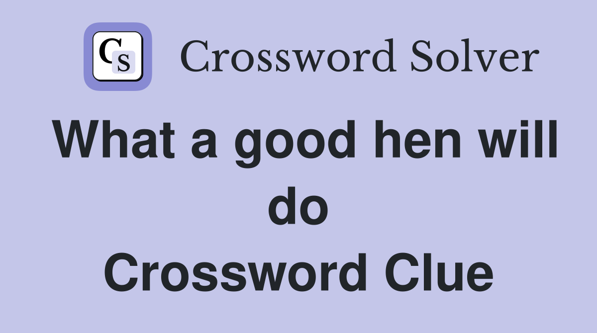 What a good hen will do Crossword Clue