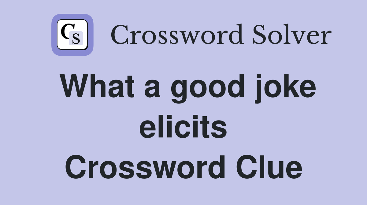 What a good joke elicits Crossword Clue