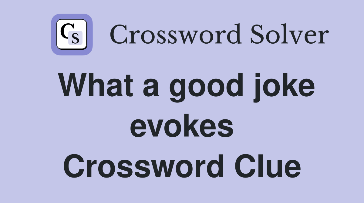 What a good joke evokes Crossword Clue