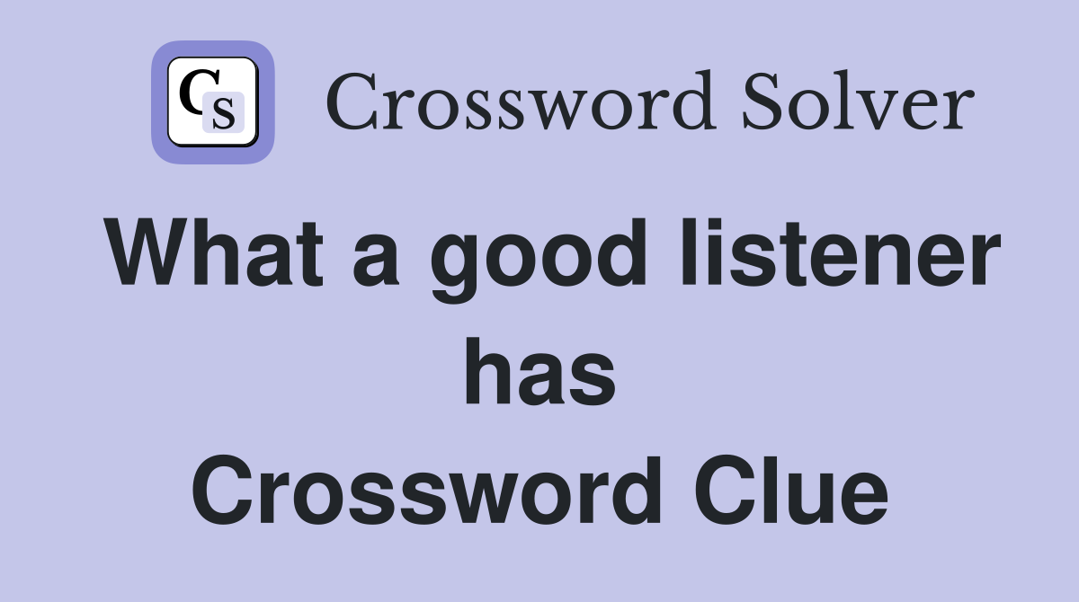 What a good listener has Crossword Clue