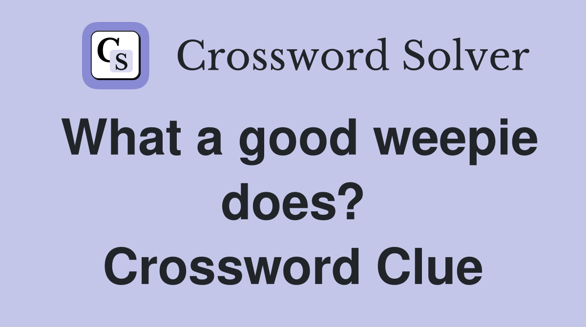 What a good weepie does? Crossword Clue