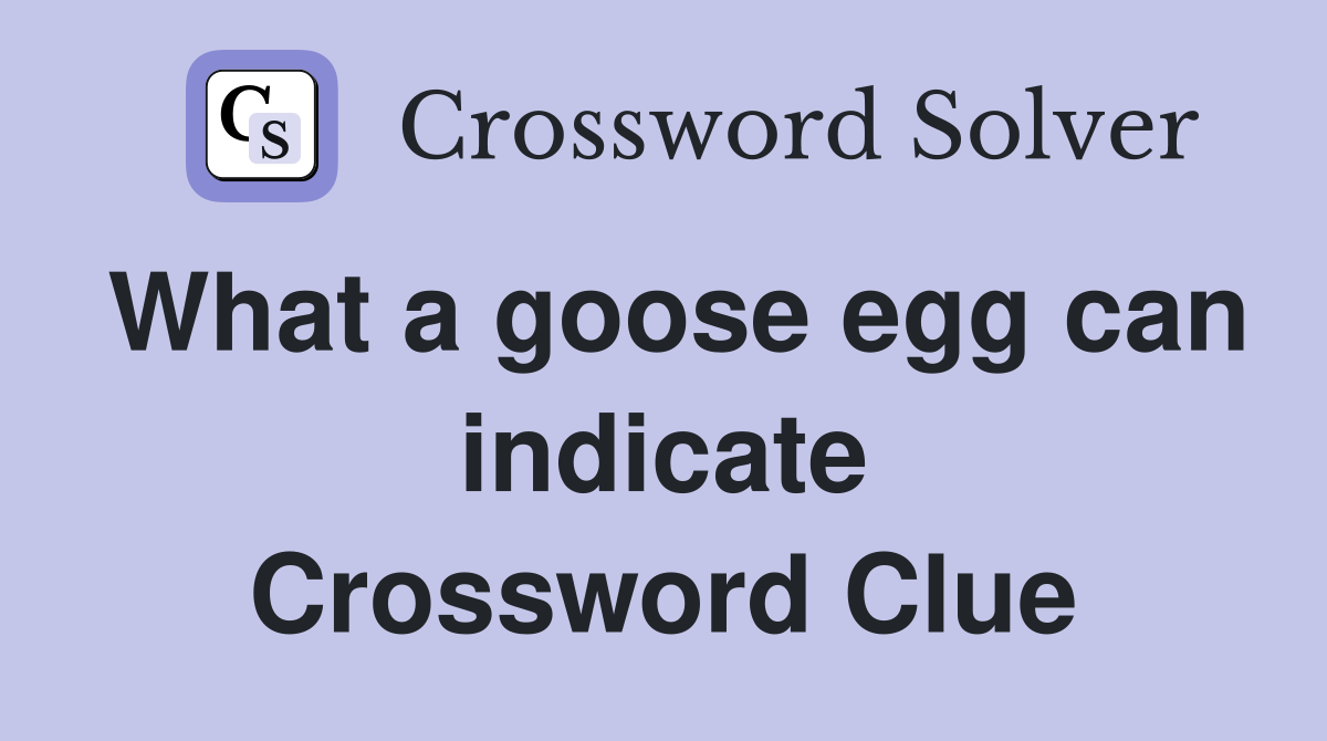 What a goose egg can indicate Crossword Clue