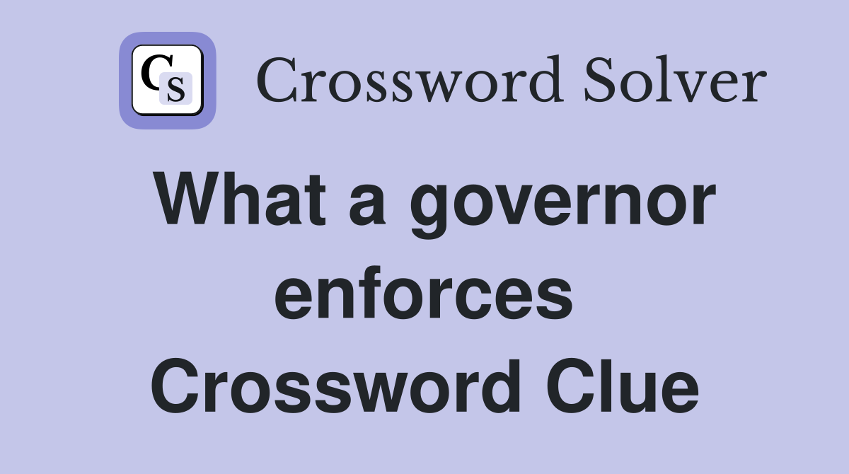 What a governor enforces Crossword Clue