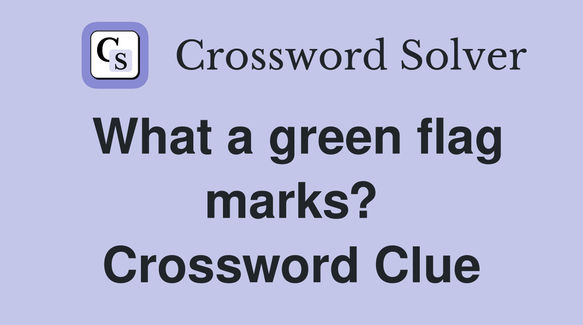 What a green flag marks? Crossword Clue