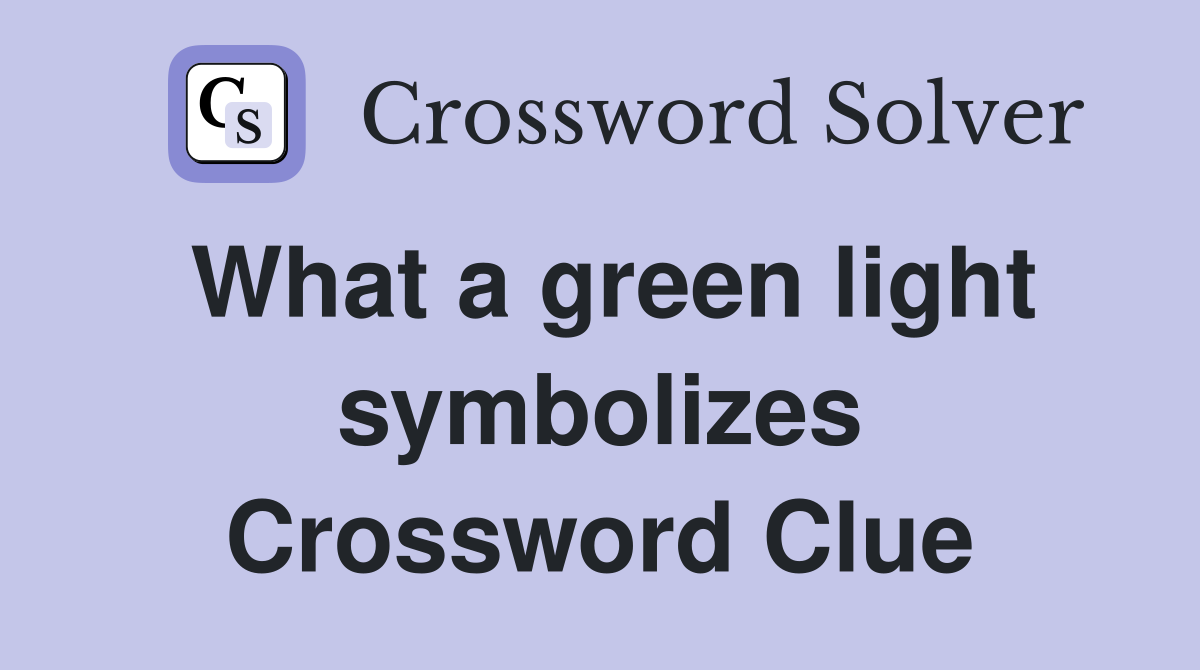 What a green light symbolizes Crossword Clue