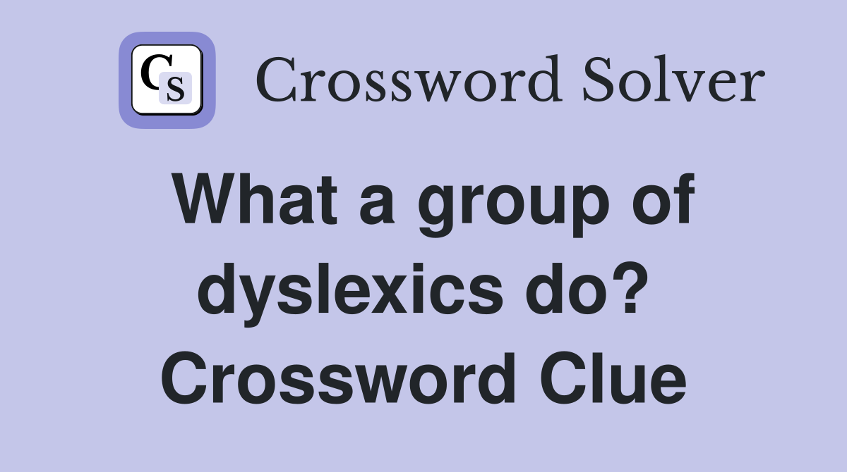 What a group of dyslexics do? Crossword Clue