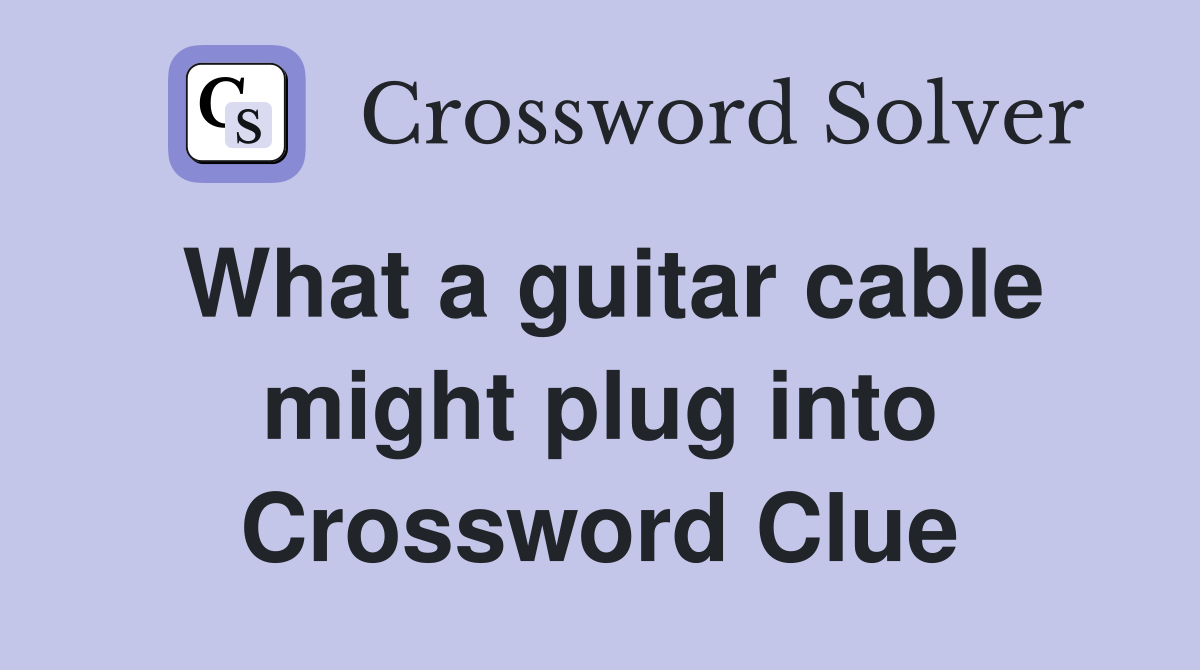 What a guitar cable might plug into Crossword Clue