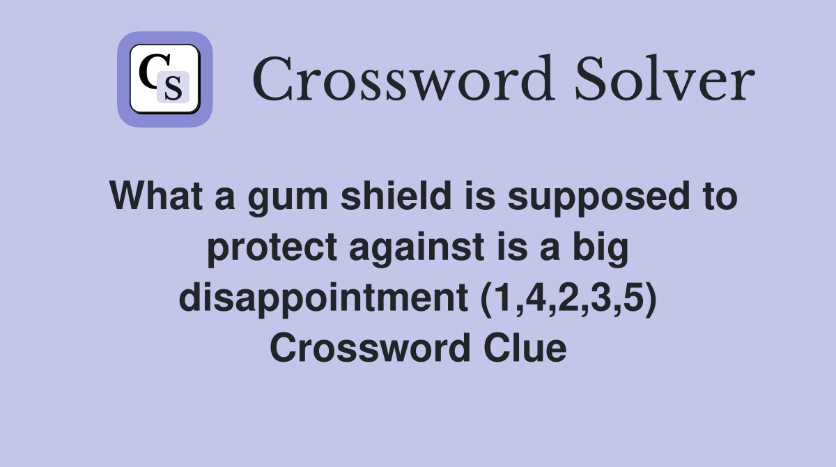 What a gum shield is supposed to protect against is a big disappointment (1,4,2,3,5) Crossword Clue